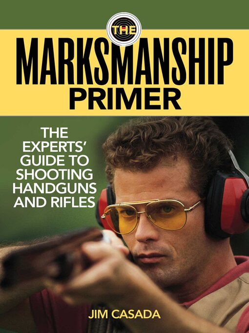 Cover image for The Marksmanship Primer: the Experts' Guide to Shooting Handguns and Rifles